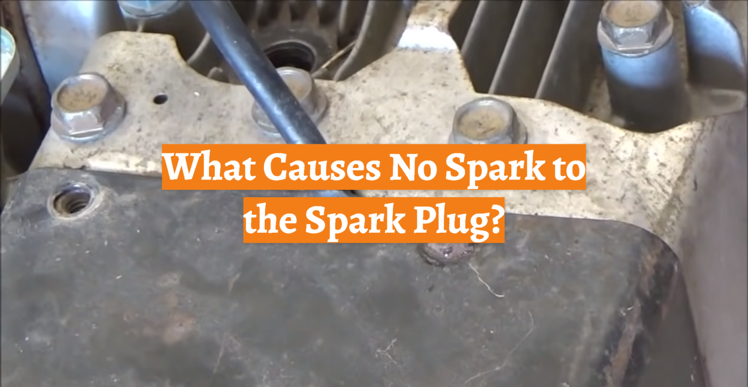 What Causes No Spark To The Spark Plug Carprofy