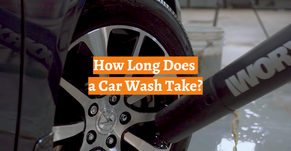 How Long Does A Car Wash Take Carprofy