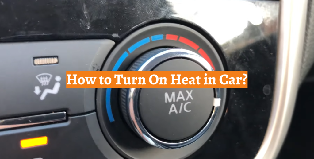 How to Turn On Heat in Car? CarProfy