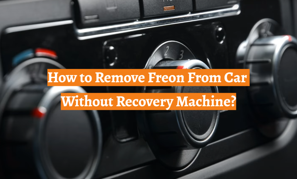 How to Remove Freon From Car Without Recovery Machine? CarProfy