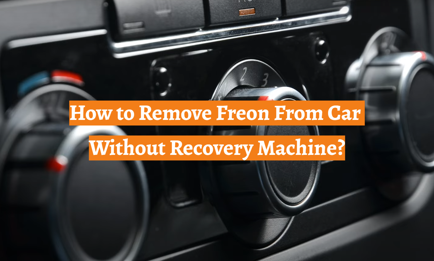 How to Remove Freon From Car Without Recovery Machine?
