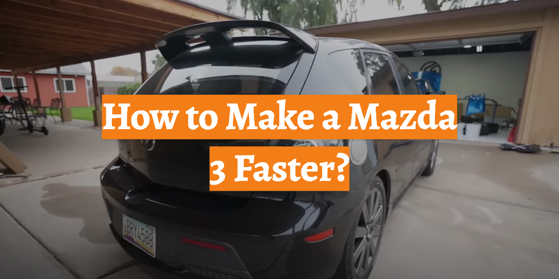 How to Make a Mazda 3 Faster?