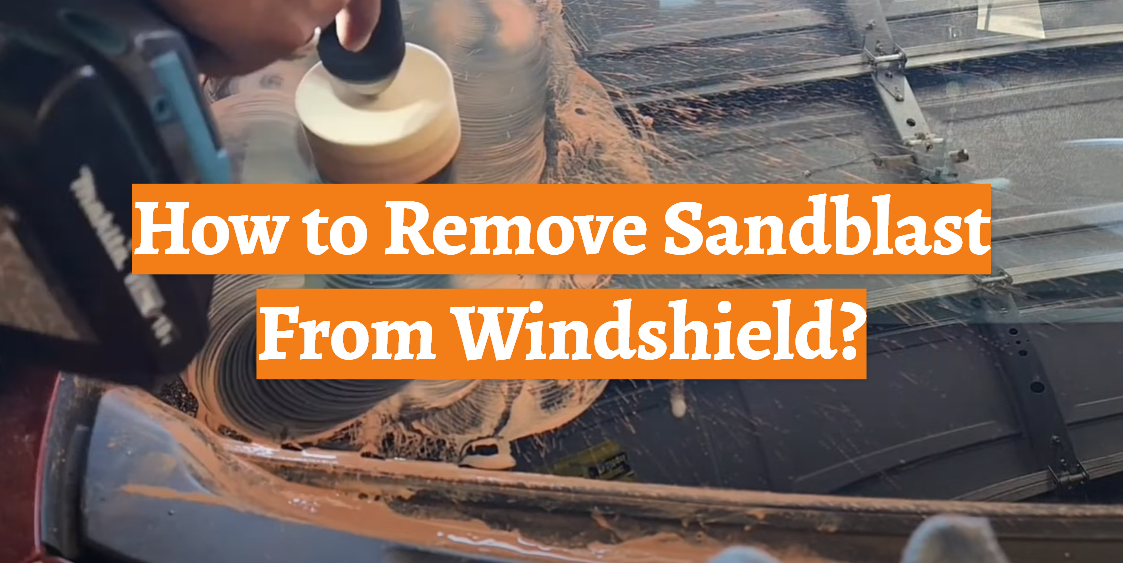 How to Remove Sandblast From Windshield?