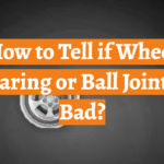 How to Tell if Wheel Bearing or Ball Joint Is Bad?