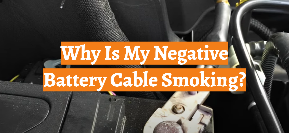 Why Is My Negative Battery Cable Smoking?