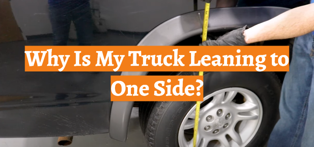 Why Is My Truck Leaning to One Side? - CarProfy