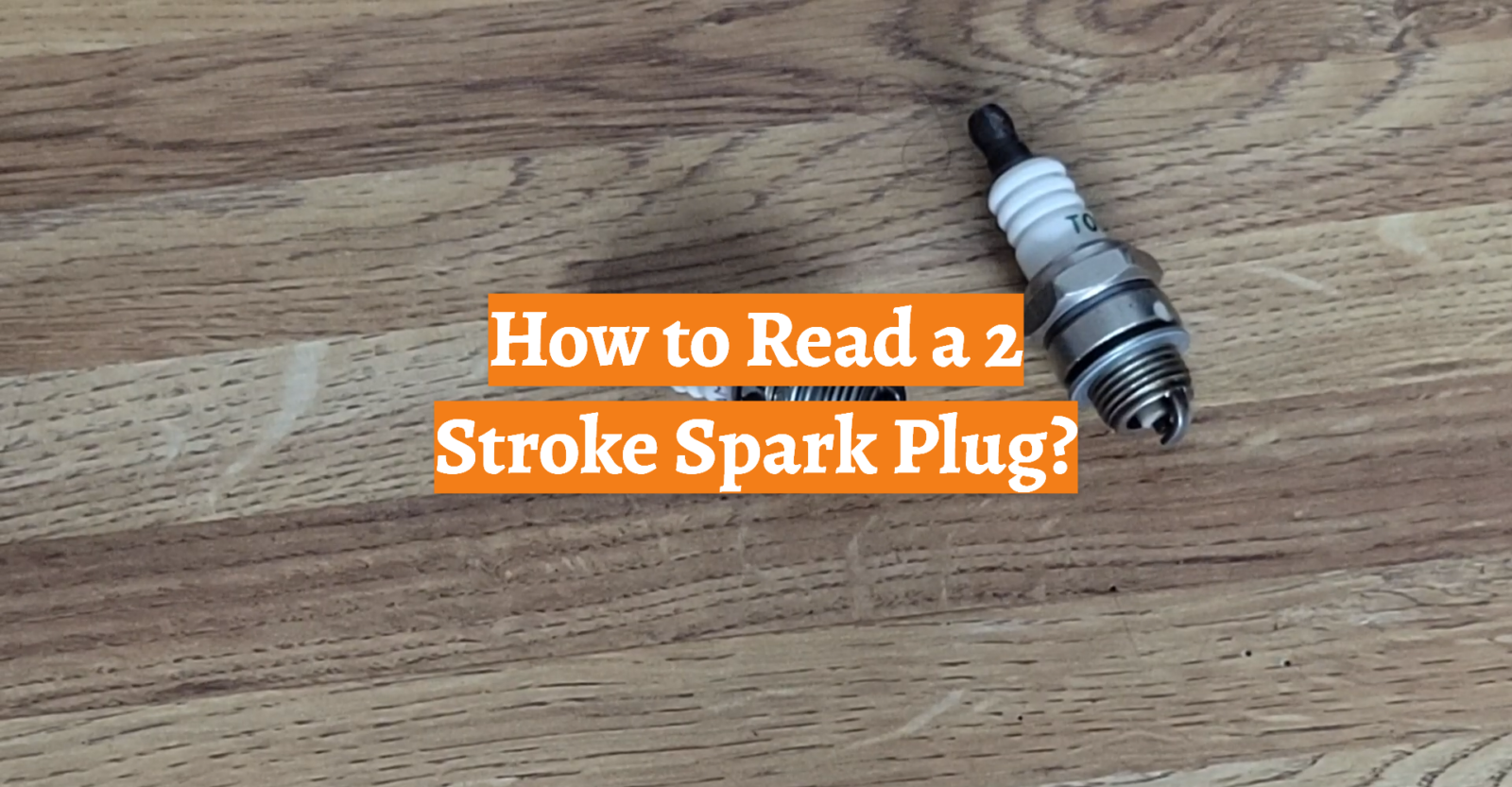 How to Read a 2 Stroke Spark Plug?