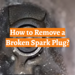 How to Remove a Broken Spark Plug?