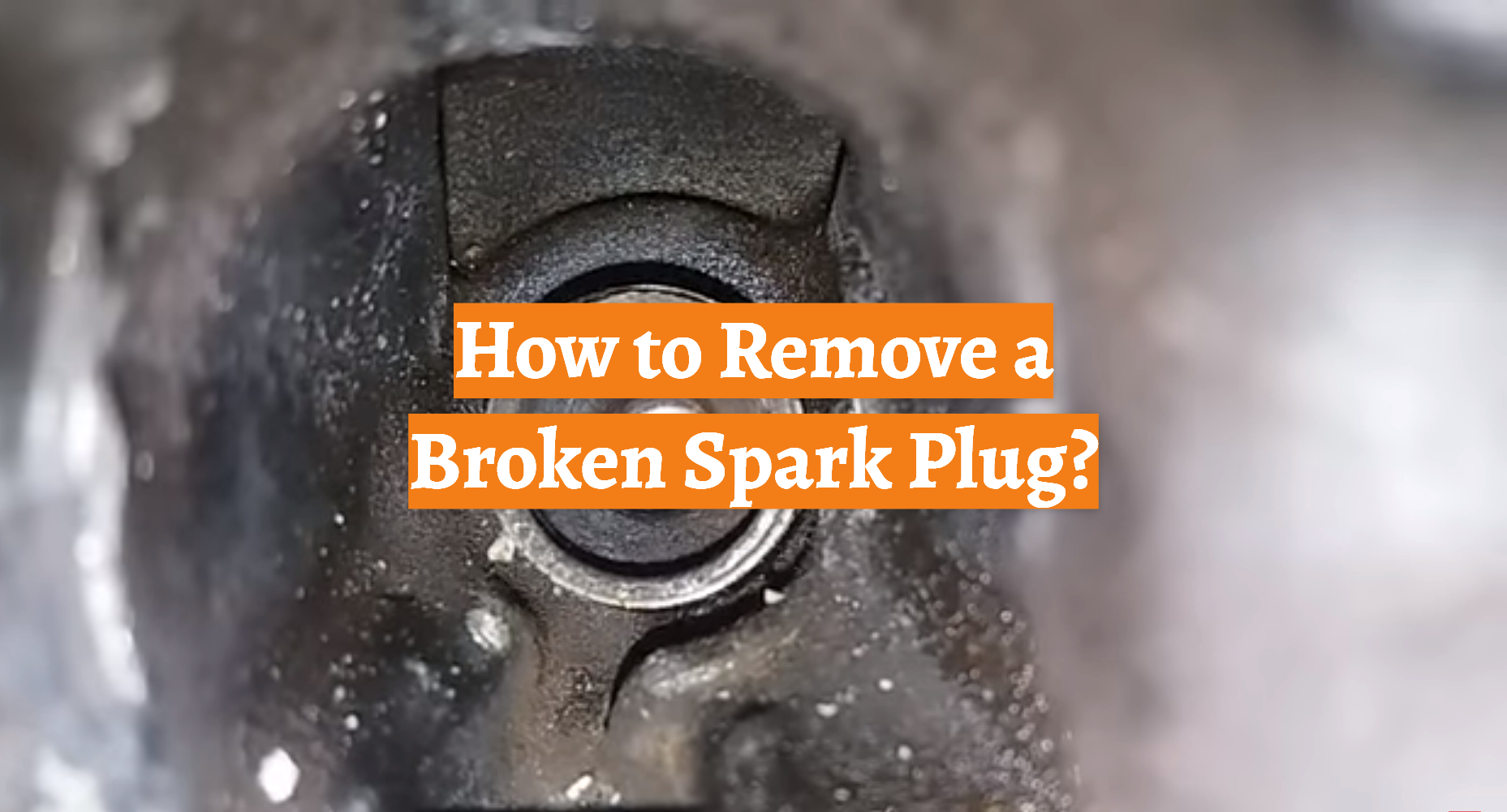 How to Remove a Broken Spark Plug? CarProfy