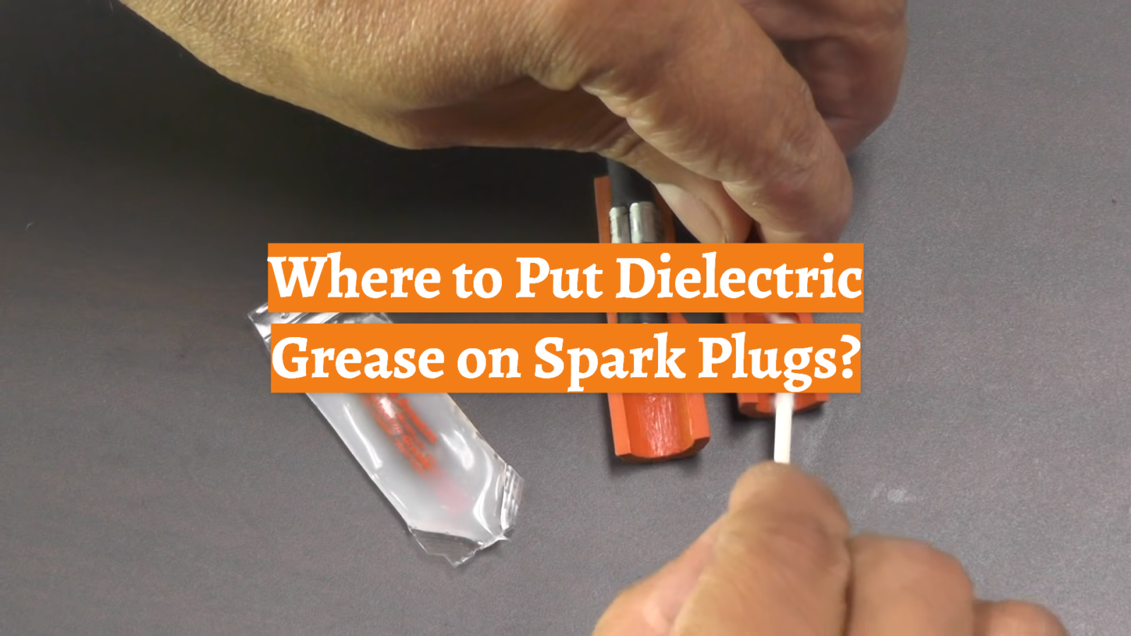 Where to Put Dielectric Grease on Spark Plugs?