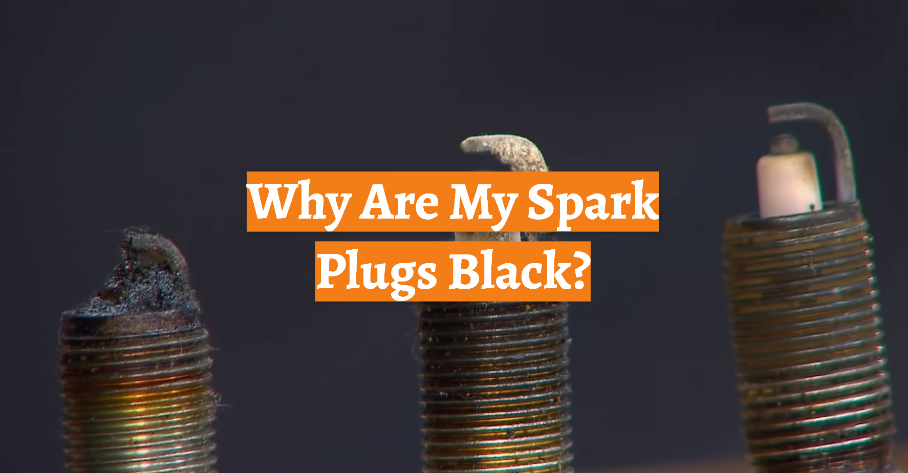 Why Are My Spark Plugs Black? CarProfy