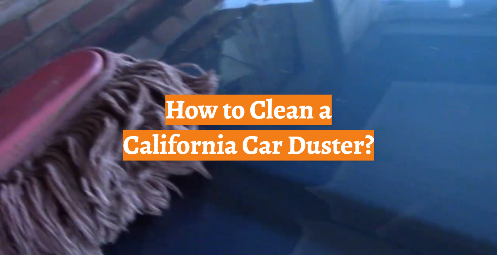 How to Clean a California Car Duster?