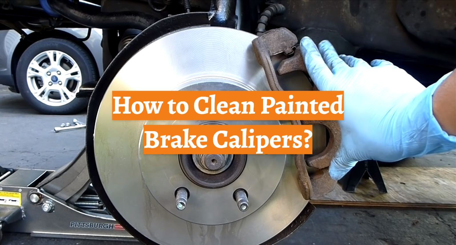 How to Clean Painted Brake Calipers?