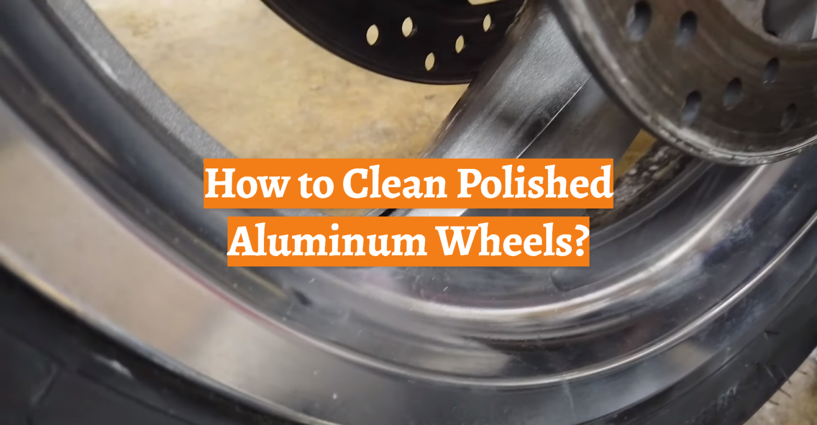 How To Clean Polished Aluminum Wheels CarProfy