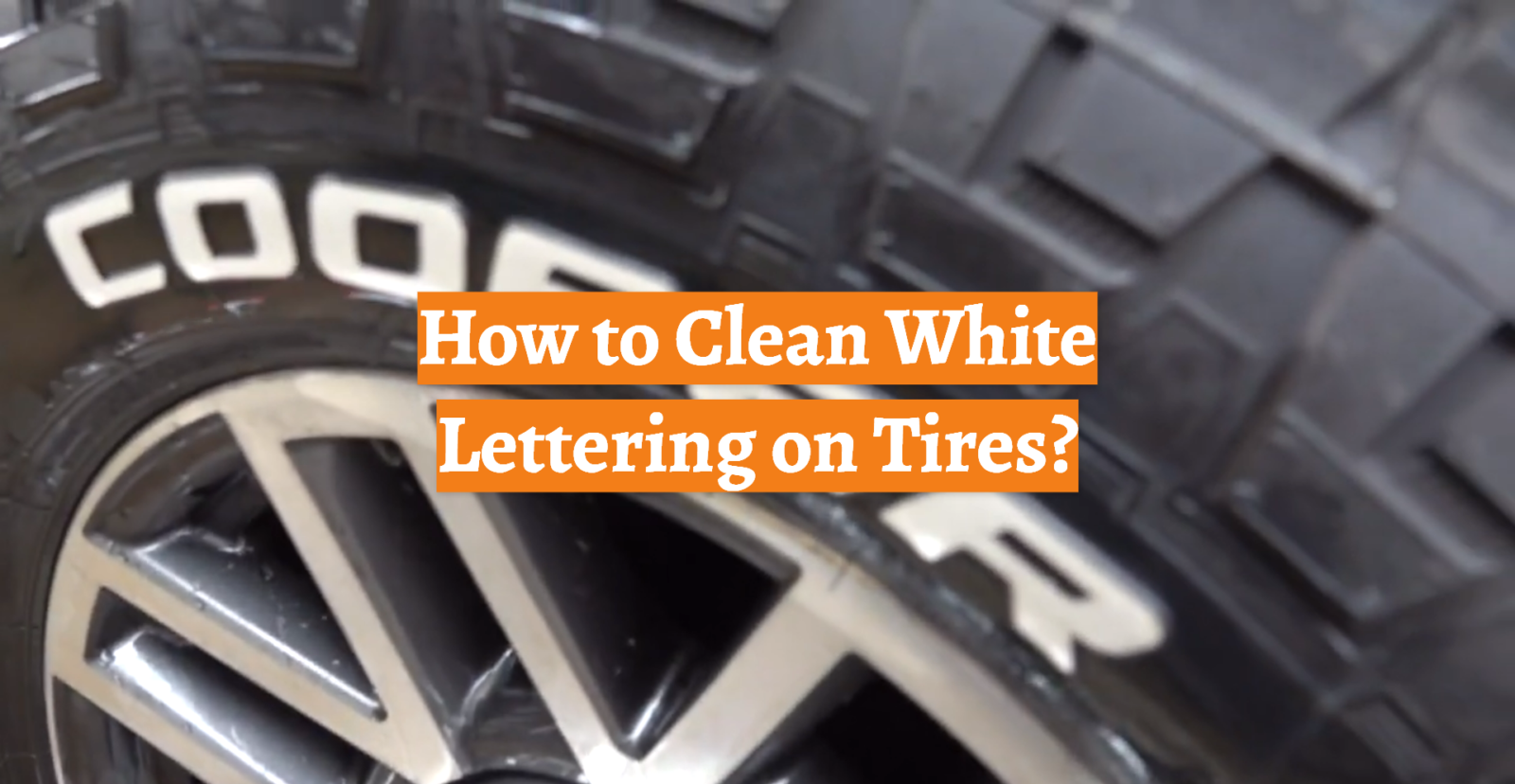 How to Clean White Lettering on Tires?