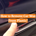 How to Remove Car Wax From Plastic?