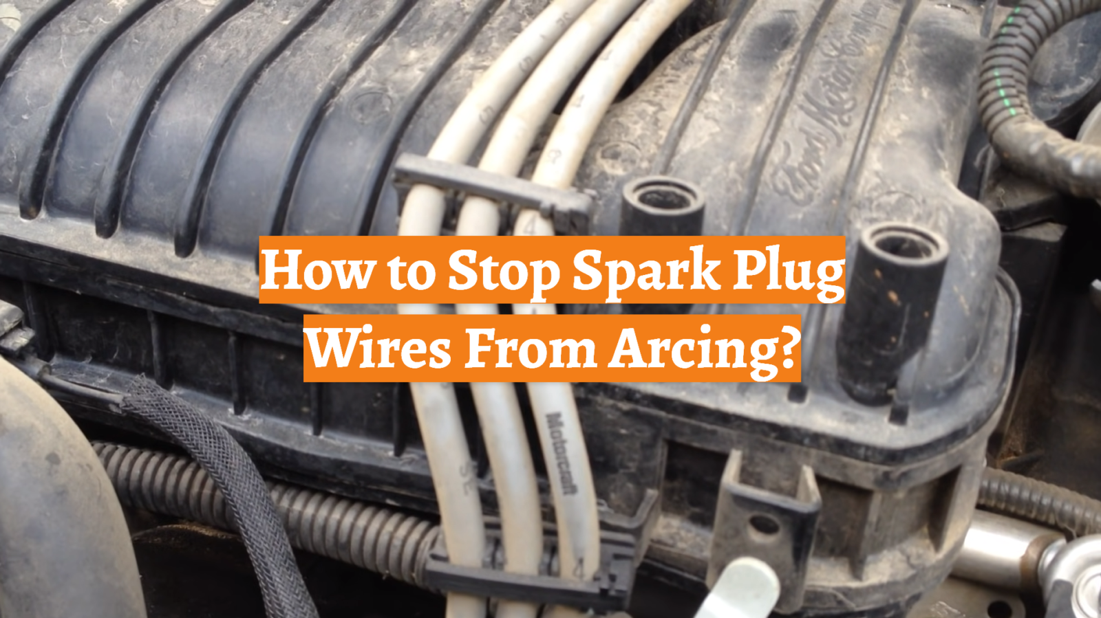 How to Stop Spark Plug Wires From Arcing?