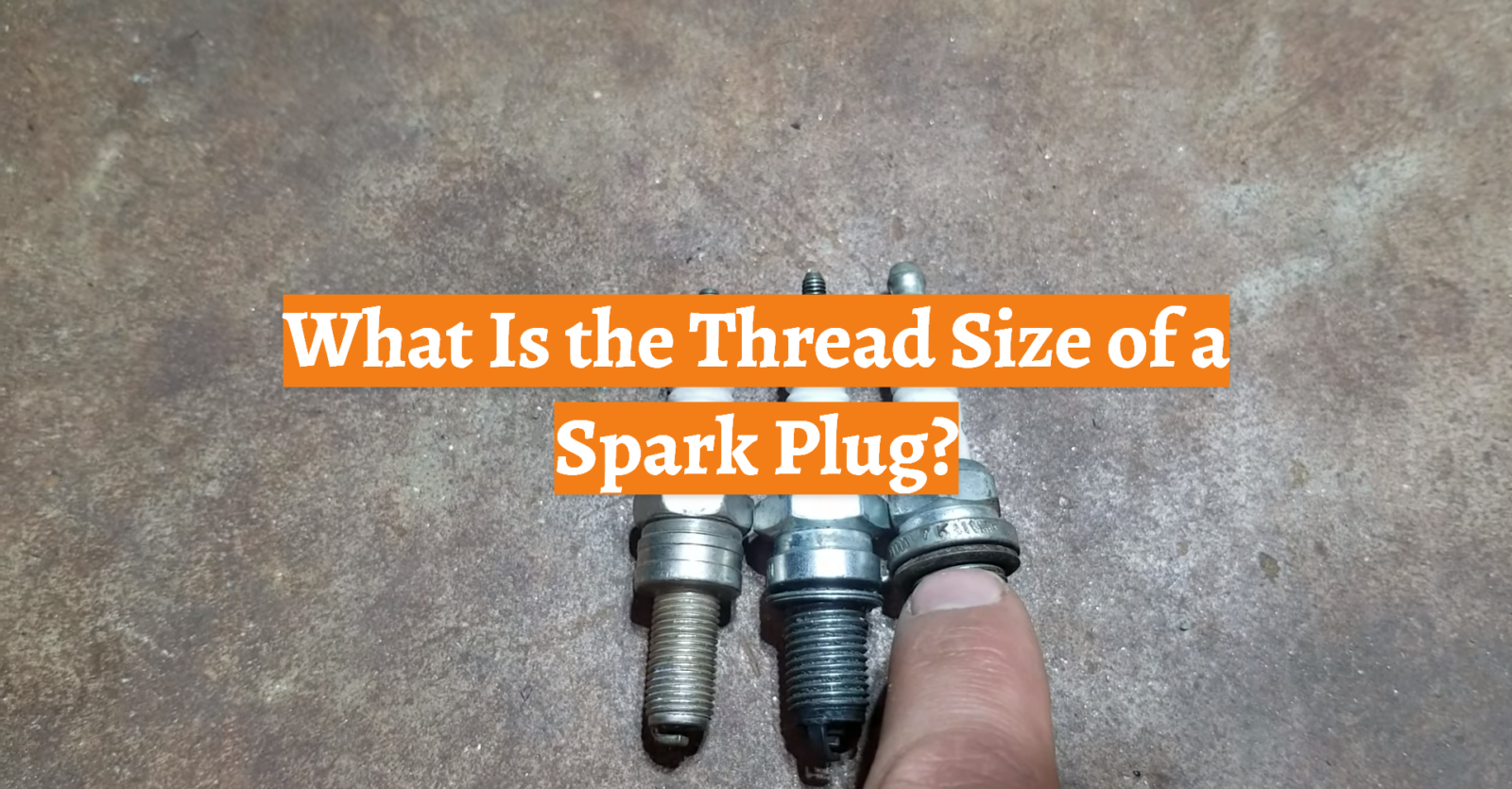 What Is the Thread Size of a Spark Plug?