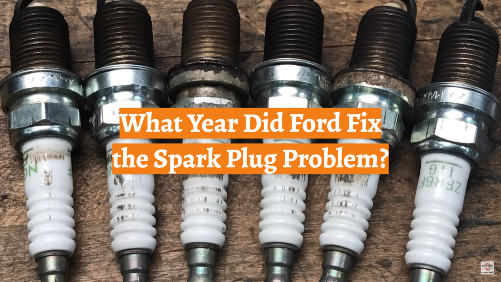 What Year Did Ford Fix the Spark Plug Problem? CarProfy